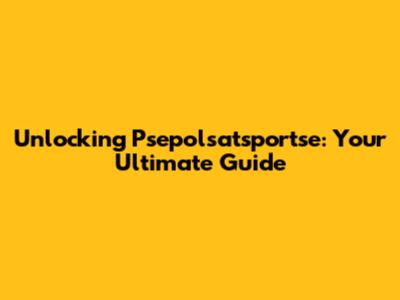 Unlocking Psepolsatsportse: Your Ultimate Guide