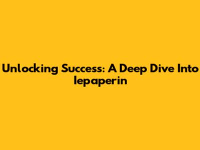 Unlocking Success: A Deep Dive Into Iepaperin