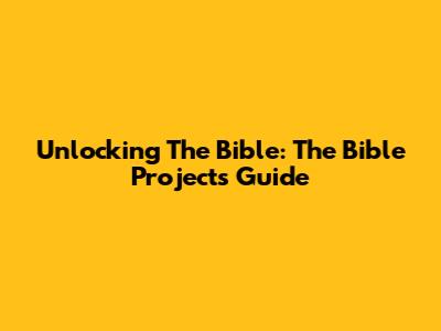 Unlocking The Bible: The Bible Project's Guide