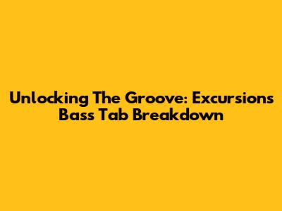 Unlocking The Groove: 'Excursions' Bass Tab Breakdown