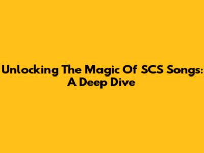 Unlocking The Magic Of SCS Songs: A Deep Dive