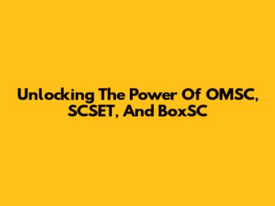 Unlocking The Power Of OMSC, SCSET, And BoxSC