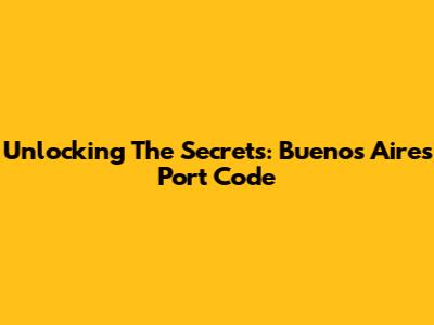 Unlocking The Secrets: Buenos Aires Port Code