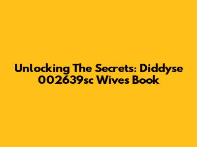 Unlocking The Secrets: Diddyse 002639sc Wives Book