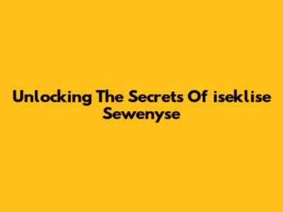 Unlocking The Secrets Of 'iseklise Sewenyse'