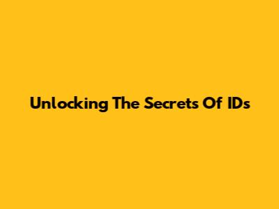 Unlocking The Secrets Of IDs