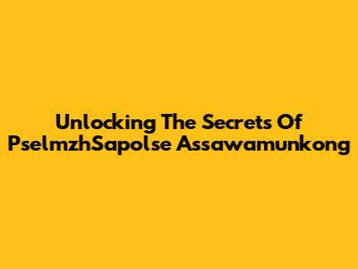 Unlocking The Secrets Of PselmzhSapolse Assawamunkong