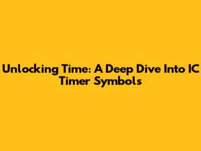 Unlocking Time: A Deep Dive Into IC Timer Symbols