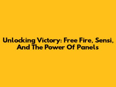 Unlocking Victory: Free Fire, Sensi, And The Power Of Panels