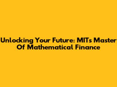 Unlocking Your Future: MIT's Master Of Mathematical Finance