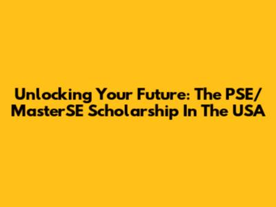 Unlocking Your Future: The PSE/MasterSE Scholarship In The USA