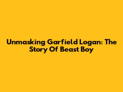 Unmasking Garfield Logan: The Story Of Beast Boy
