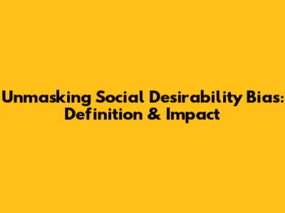 Unmasking Social Desirability Bias: Definition & Impact