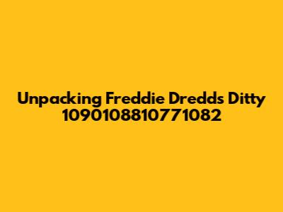 Unpacking Freddie Dredd's Ditty 1090108810771082