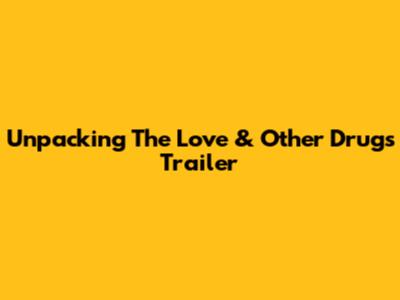 Unpacking The 'Love & Other Drugs' Trailer