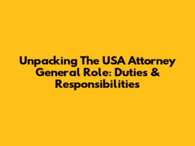 Unpacking The USA Attorney General Role: Duties & Responsibilities