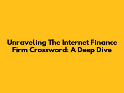 Unraveling The Internet Finance Firm Crossword: A Deep Dive