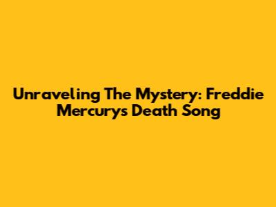 Unraveling The Mystery: Freddie Mercury's Death Song