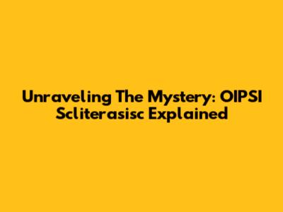 Unraveling The Mystery: OIPSI Scliterasisc Explained