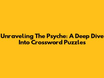 Unraveling The Psyche: A Deep Dive Into Crossword Puzzles