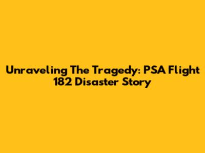 Unraveling The Tragedy: PSA Flight 182 Disaster Story