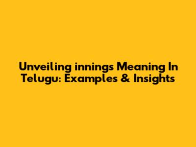 Unveiling 'innings' Meaning In Telugu: Examples & Insights