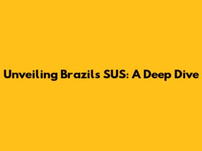 Unveiling Brazil's SUS: A Deep Dive