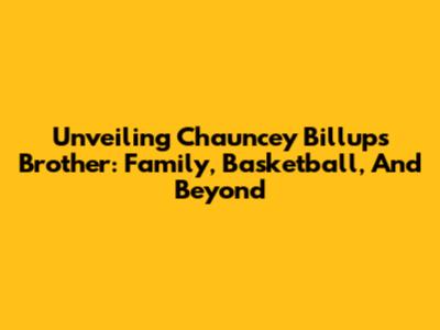Unveiling Chauncey Billups' Brother: Family, Basketball, And Beyond