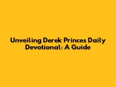 Unveiling Derek Prince's Daily Devotional: A Guide
