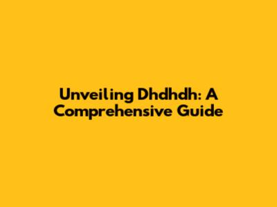 Unveiling Dhdhdh: A Comprehensive Guide