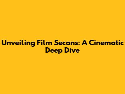 Unveiling Film Secans: A Cinematic Deep Dive