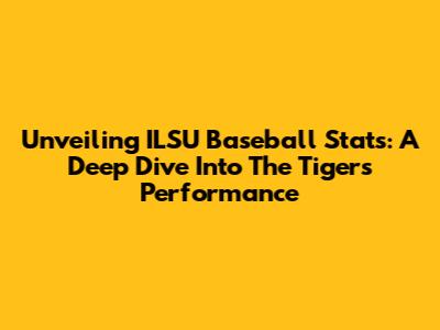 Unveiling ILSU Baseball Stats: A Deep Dive Into The Tigers' Performance