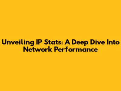 Unveiling IP Stats: A Deep Dive Into Network Performance