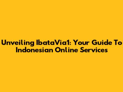 Unveiling IbataVia1: Your Guide To Indonesian Online Services