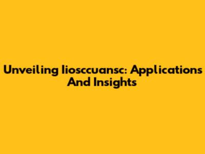 Unveiling Iiosccuansc: Applications And Insights