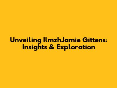 Unveiling IlmzhJamie Gittens: Insights & Exploration
