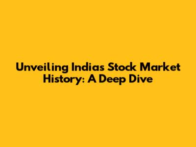 Unveiling India's Stock Market History: A Deep Dive