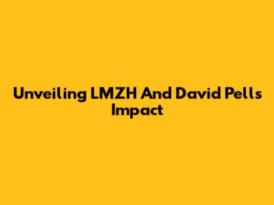 Unveiling LMZH And David Pell's Impact