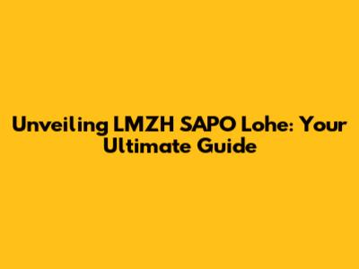 Unveiling LMZH SAPO Lohe: Your Ultimate Guide