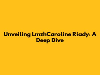 Unveiling LmzhCaroline Riady: A Deep Dive