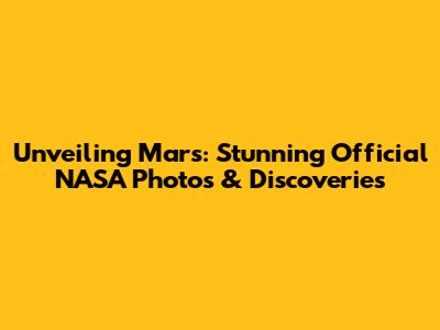 Unveiling Mars: Stunning Official NASA Photos & Discoveries