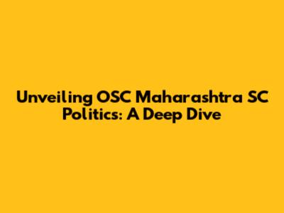 Unveiling OSC Maharashtra SC Politics: A Deep Dive