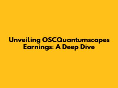 Unveiling OSCQuantumscapes Earnings: A Deep Dive