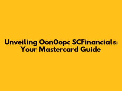 Unveiling Oon0opc SCFinancials: Your Mastercard Guide