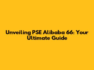 Unveiling PSE Alibaba 66: Your Ultimate Guide