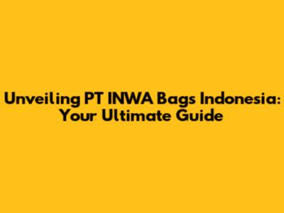 Unveiling PT INWA Bags Indonesia: Your Ultimate Guide