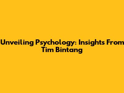 Unveiling Psychology: Insights From Tim Bintang