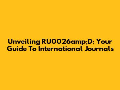 Unveiling RU0026amp;D: Your Guide To International Journals