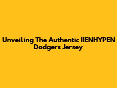Unveiling The Authentic IIENHYPEN Dodgers Jersey
