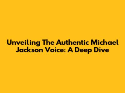 Unveiling The Authentic Michael Jackson Voice: A Deep Dive